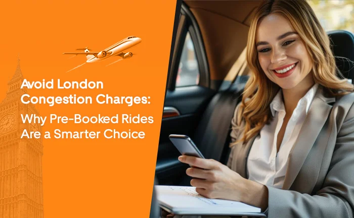 Avoid London Congestion Charges Why Pre-Booked Rides Are a Smarter Choic