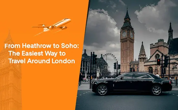 From Heathrow to Soho: The Easiest Way to Travel Around London