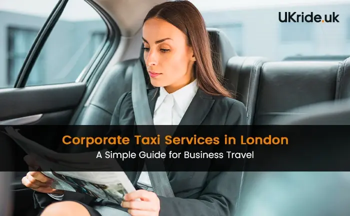 Corporate Taxi Services for Business Travel in London by UKride