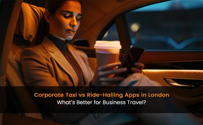 Corporate Taxi vs Ride-Hailing Apps in London What’s Better for Business Travel