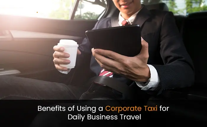 The Benefits of Using a Corporate Taxi for Daily Business Travel