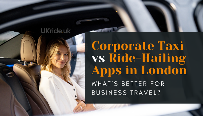 Corporate Taxi vs Ride-Hailing Apps in London